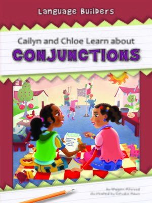 cover image of Cailyn and Chloe Learn about Conjunctions